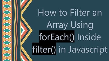 How to Filter an Array Using forEach() Inside filter() in Javascript
