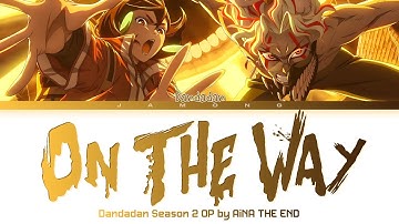 DANDADAN Season 2 - Opening FULL "On The Way" by AiNA THE END (Lyrics)