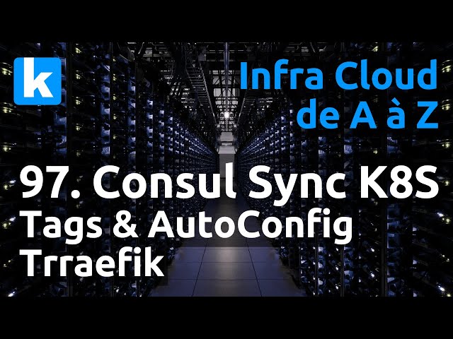 Infra de A à Z - 97. Traefik & Consul Sync Catalog : auto-configuration via annotations