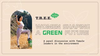 Details T.R.E.E. Talks: Women Shaping a Green Future Update