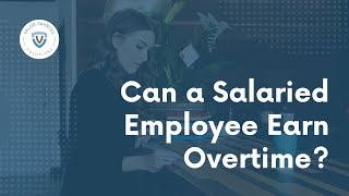 Can a Salaried Employee Earn Overtime?