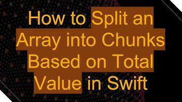 How to Split an Array into Chunks Based on Total Value in Swift