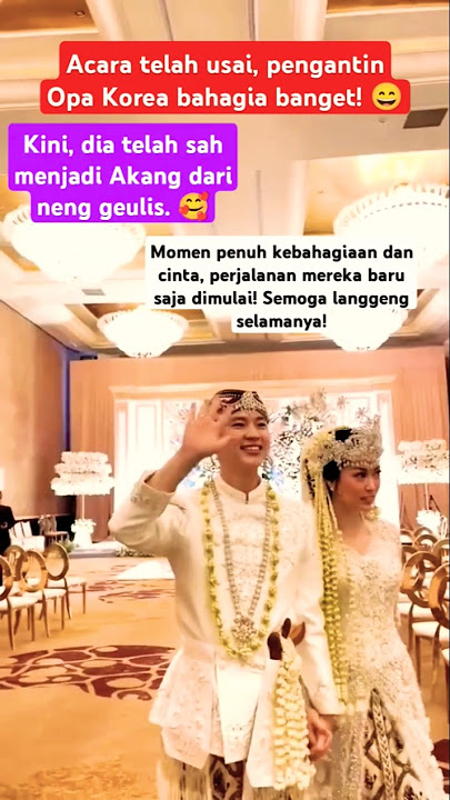 Pengantin Opa Korea Bahagia Jadi Akang Neng Geulis! 🥰 #wedding #sunda #akang #bahagia  #shorts
