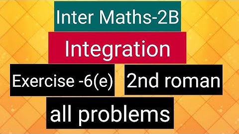 Inter Maths-2B - Integration - exercise -6(e)-2nd roman- all problems