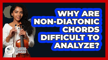 Why Are Non-diatonic Chords Difficult To Analyze? - Classical Serenade