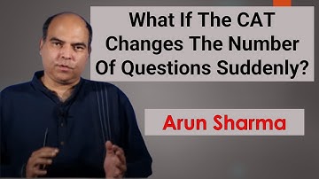 Deal With The Sudden Change In The Number Of Questions For CAT | Arun Sharma