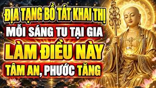 Địa Tạng Bồ Tát Dạy: Mỗi Sáng Tu Tại Gia Làm Điều Này, Tâm An Phước Tăng