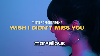 Tudor, Caroline Byrne - Wish I Didn’t Miss You