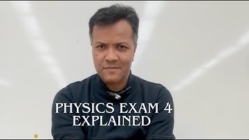 Physics Exam 4 — Explained