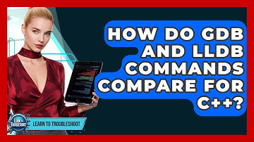 How Do GDB And LLDB Commands Compare For C++? - Learn To Troubleshoot