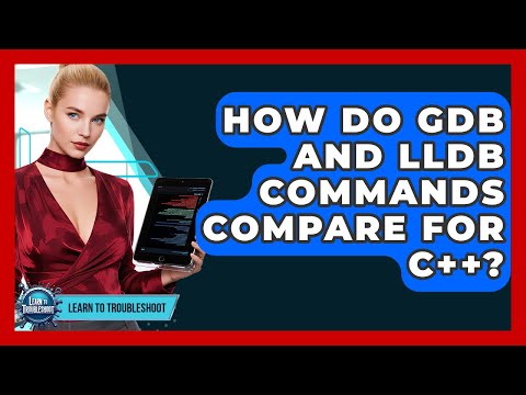 How Do GDB And LLDB Commands Compare For C++? - Learn To Troubleshoot
