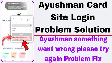 ayushman card something went wrong please try again problem | ayushman card site login problem fix
