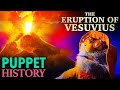 The terrifying eruption of mt vesuvius  puppet history