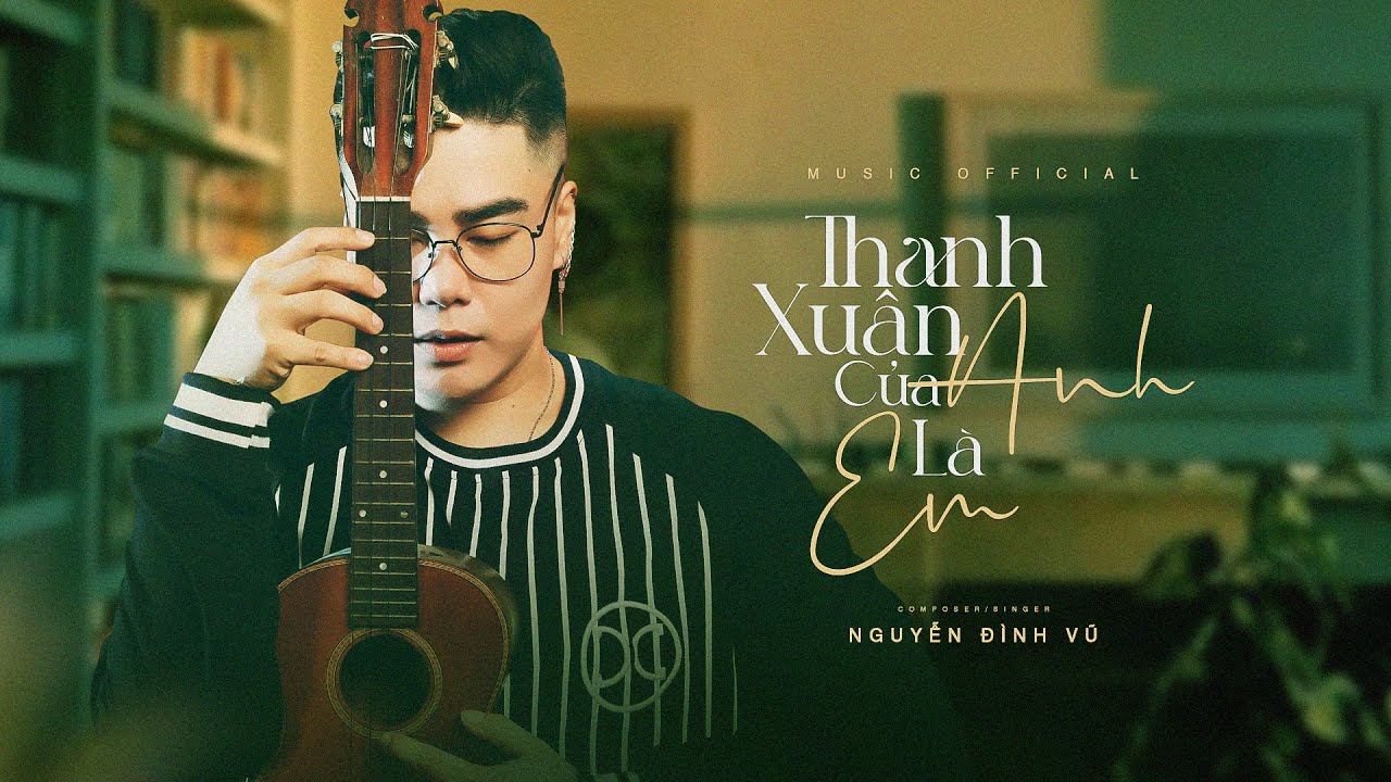 OFFICIAL MV | THANH XUÂN CỦA ANH LÀ EM | NGUYỄN ĐÌNH VŨ | Ú CA STUDIO