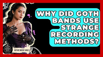 Why Did Goth Bands Use Strange Recording Methods? - Goth Music Vault