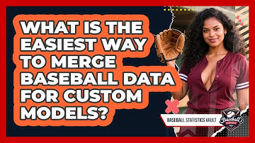 What Is The Easiest Way To Merge Baseball Data For Custom Models? - Baseball Statistics Vault