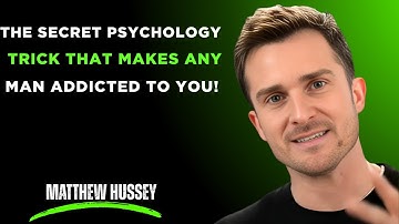 The Secret Psychology Trick That Makes Any Man Addicted To You! || Matthew Hussey