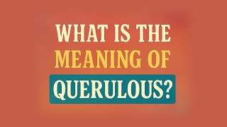 Famous What is the meaning of Querulous? Wealth