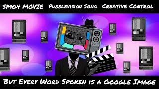 SMG4 Movie: PUZZLEVISION Song [Creative Control] but every word spoken is a Google image