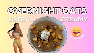 Overnight Oats - ULTRA CREAMY!