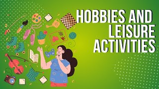 Hobbies and leisure activities 