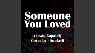 Someone You Loved (Cover) - Anukriti