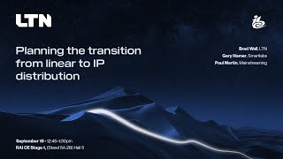 LTN at IBC 2023 | Planning the transition from linear to IP distribution with Brad Wall