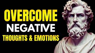 Overcome NEGATIVE THOUGHTS, FEELINGS and EMOTIONS – Conquer FEAR, ANGER and ANXIETY _ Stoicism