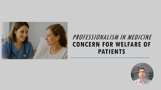 Professionalism in Medicine: Concern for the Welfare of Patients (Section 6)