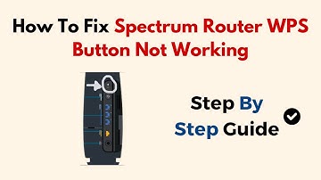 How To Fix Spectrum Router WPS Button Not Working