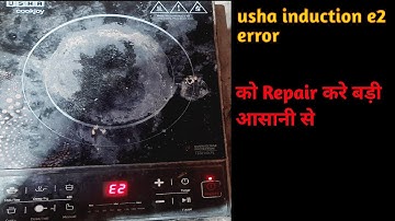usha induction cocktop E2 error problem||