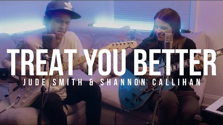 Treat You Better - Jude Smith & Shannon Callihan