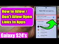 Galaxy s24s24ultra how to enabledisable open links in apps or in web browser