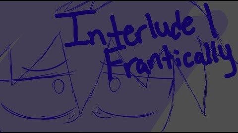 Interlude I frantically Animatic