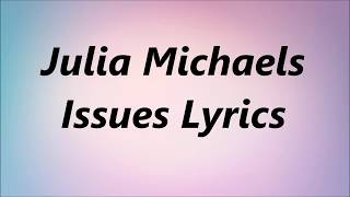 ISSUES -Julia Michaels  (Lyrics)
