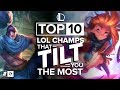 The Top 10 League of Legends Champions That Will Tilt You Off The Face Of The Earth