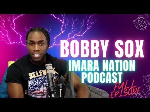 BOBBY SOX ON WANTING TO FVK SHENSEEA, WICKED GYAL AND GETTING BUN. IMARA NATION PODCAST S2. EP2.