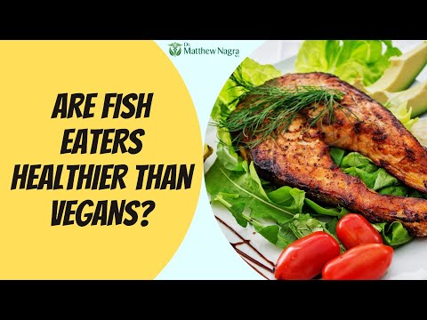 Are Fish Eaters Healthier Than Vegans?