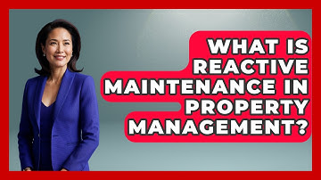 What Is Reactive Maintenance In Property Management? - Mastering Property Management