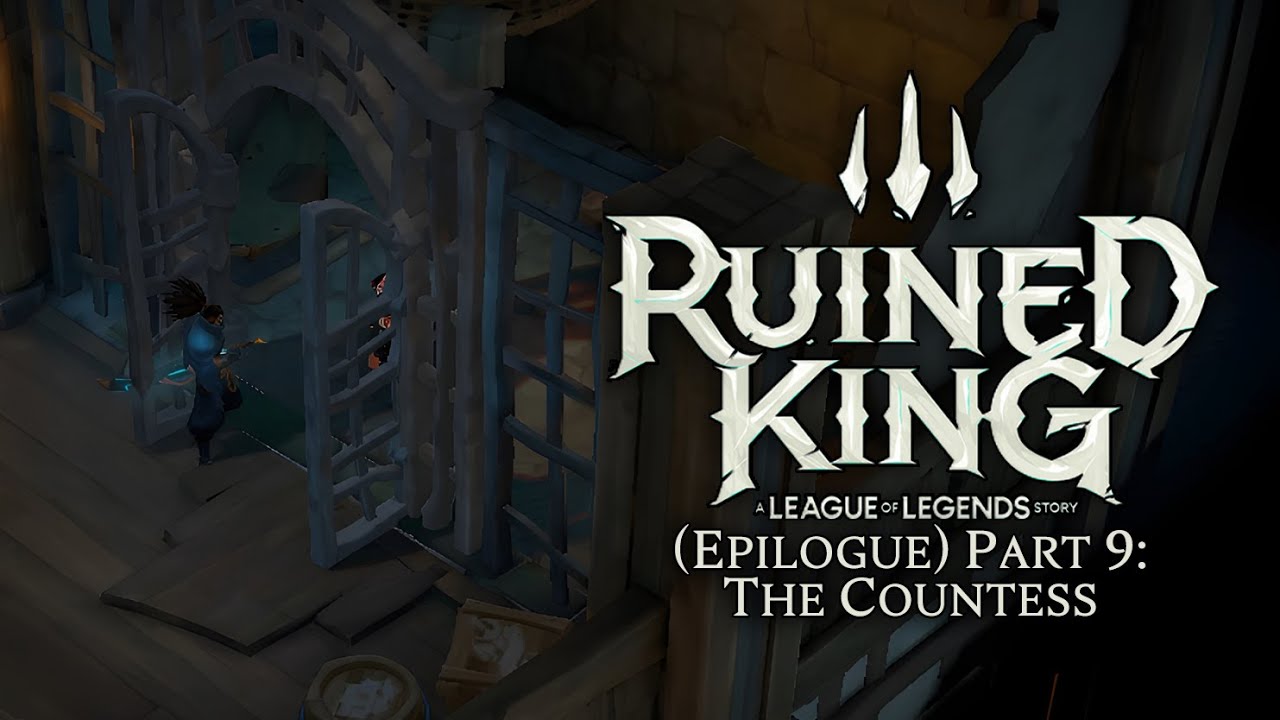 Ruined King: A League of Legends Story – (Epilogue) Part 9: The Countess