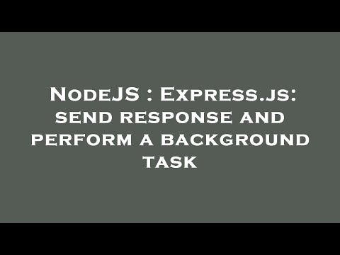 NodeJS : Express.js: send response and perform a background task