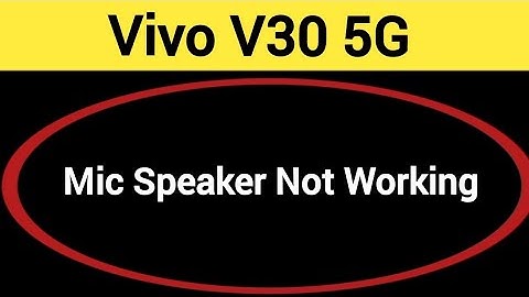 Vivo V30 5G mic speaker not working, Vivo V30 5G ka microphone problem solve kaise kare