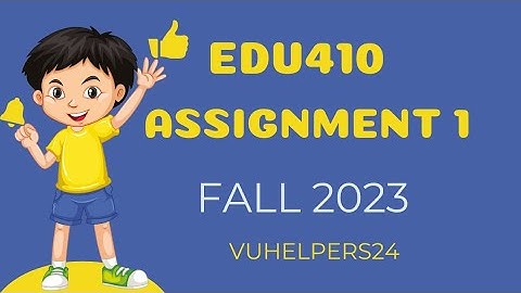 EDU410 Assignment 1 Solution Fall 2023 || EDU410 Assignment 1|| EDU410 Assignment 2023