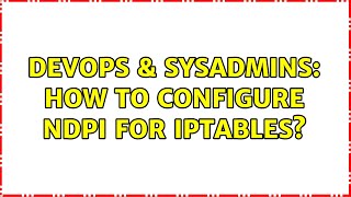 Famous DevOps & SysAdmins: How to configure nDPI for iptables? Wealth