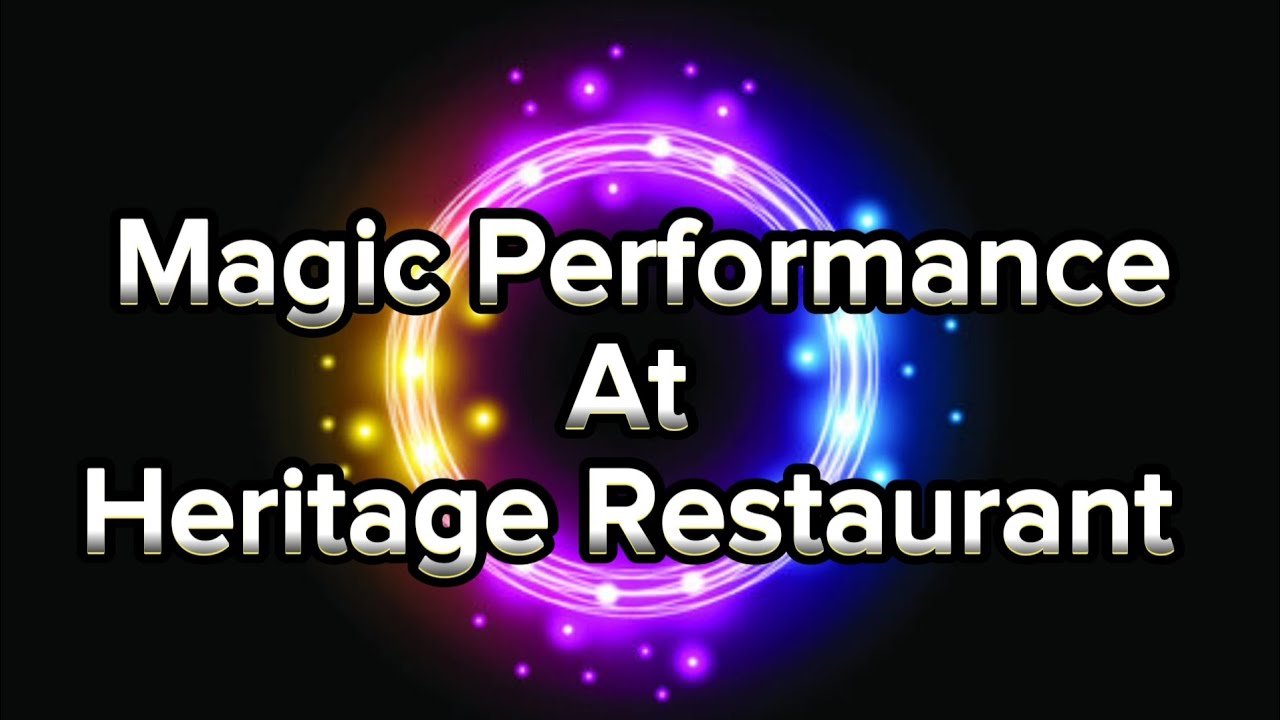 Magic Performance Header | Magic Performance At Heritage Restaurant | - YouTube