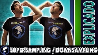 Hablemos de Supersampling  / Downsampling / EJEMPLOS