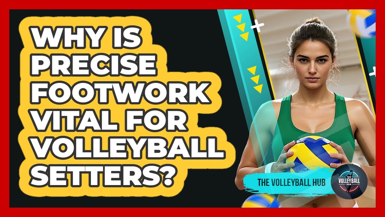 Why Is Precise Footwork Vital For Volleyball Setters? - The Volleyball Hub