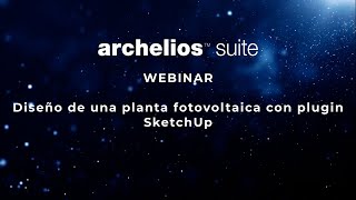 Webinar archelios PRO™: diseño de una planta fotovoltaica con plugin SketchUp