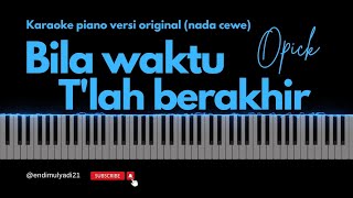 BILA WAKTU T'LAH BERAKHIR KARAOKE PIANO (nada cewe) #opick #bilawaktutlahberakhir #seemusic