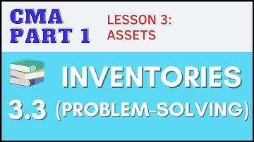 CMA Part 1 | Lesson 3-3: Inventories (Problem Solving) | CMA Free Lessons (English)